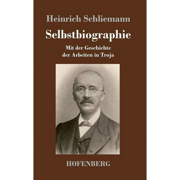 Selbstbiographie: Mit der Geschichte der Arbeiten in Troja (Hardcover)