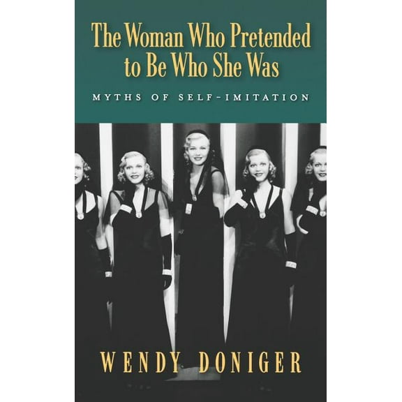 The Woman Who Pretended to Be Who She Was: Myths of Self-Imitation, (Hardcover)
