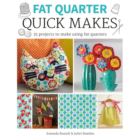 Fat Quarter: Quick Makes: 25 Projects to Make from Short Lengths of Fabric (Paperback) by Juliet Bawden, Amanda Russell