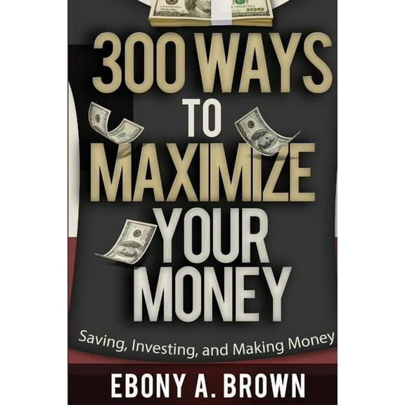 300 Ways To Maximize Your Money, (Paperback)