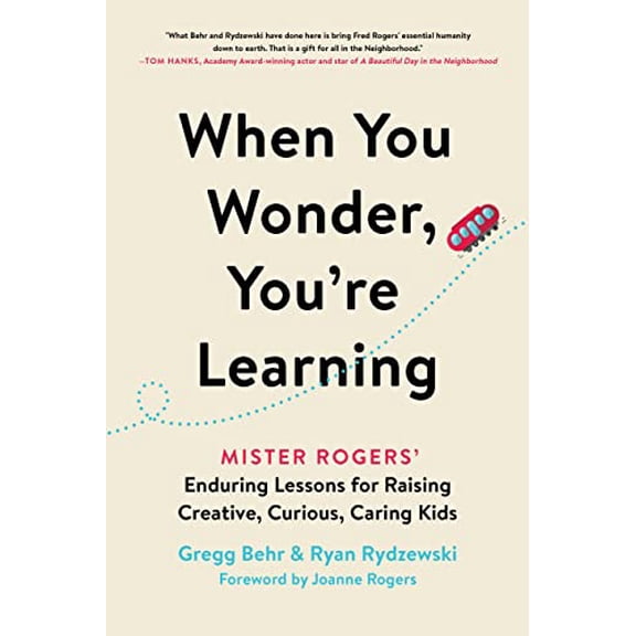 Pre-Owned When You Wonder, You're Learning: Mister Rogers' Enduring Lessons for Raising Creative, Curious, Caring Kids (Paperback) 0306874741 9780306874741