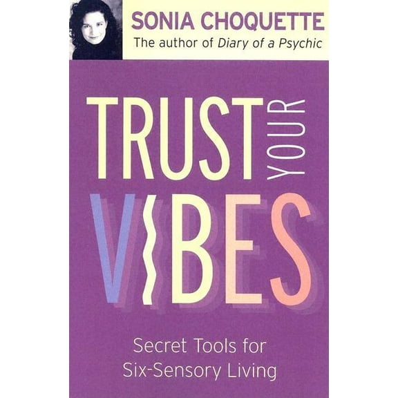 Trust Your Vibes: Secret Tools for Six-Sensory Living, (Paperback)