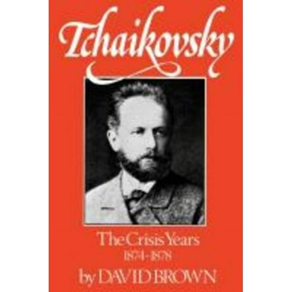 Tchaikovsky: The Crisis Years 1874-1878, (Paperback)