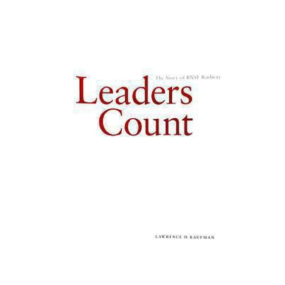 Pre-Owned Leaders Count: The Story of the Bnsf Railway (Hardcover) 0972449523 9780972449526
