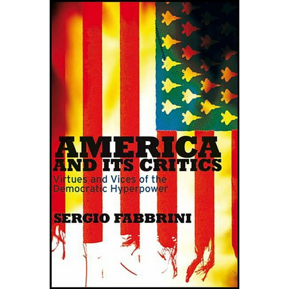 America and Its Critics: Virtues and Vices of the Democratic Hyperpower (Paperback)