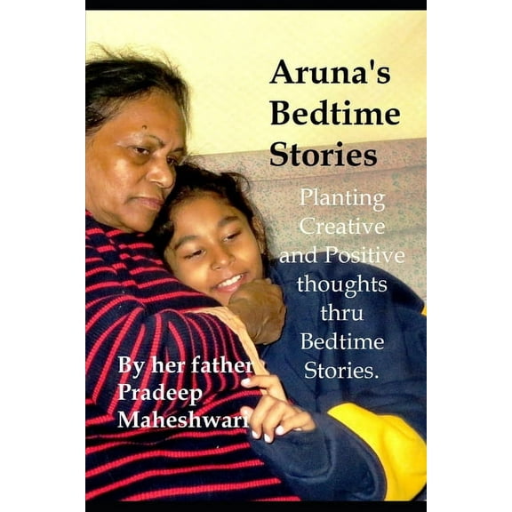 Aruna's Bedtime Stories: Planting Creative and Positive thoughts thru Bedtime Stories. (Paperback)