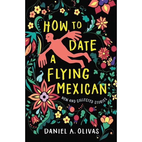 New Oeste How to Date a Flying Mexican: New and Collected Stories, (Paperback)