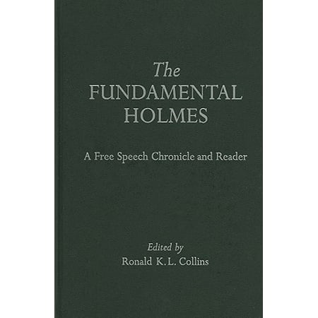 The Fundamental Holmes A Free Speech Chronicle And Reader Selections From The Opinion Books