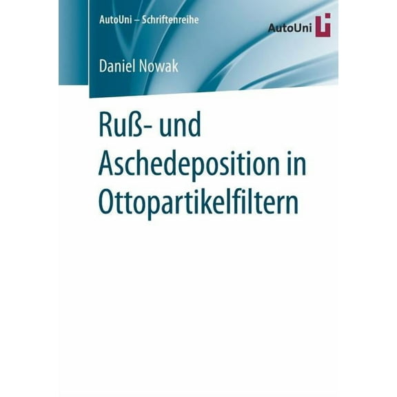 Autouni - Schriftenreihe RuÃ- Und Aschedeposition in Ottopartikelfiltern, Book 115, (Paperback)