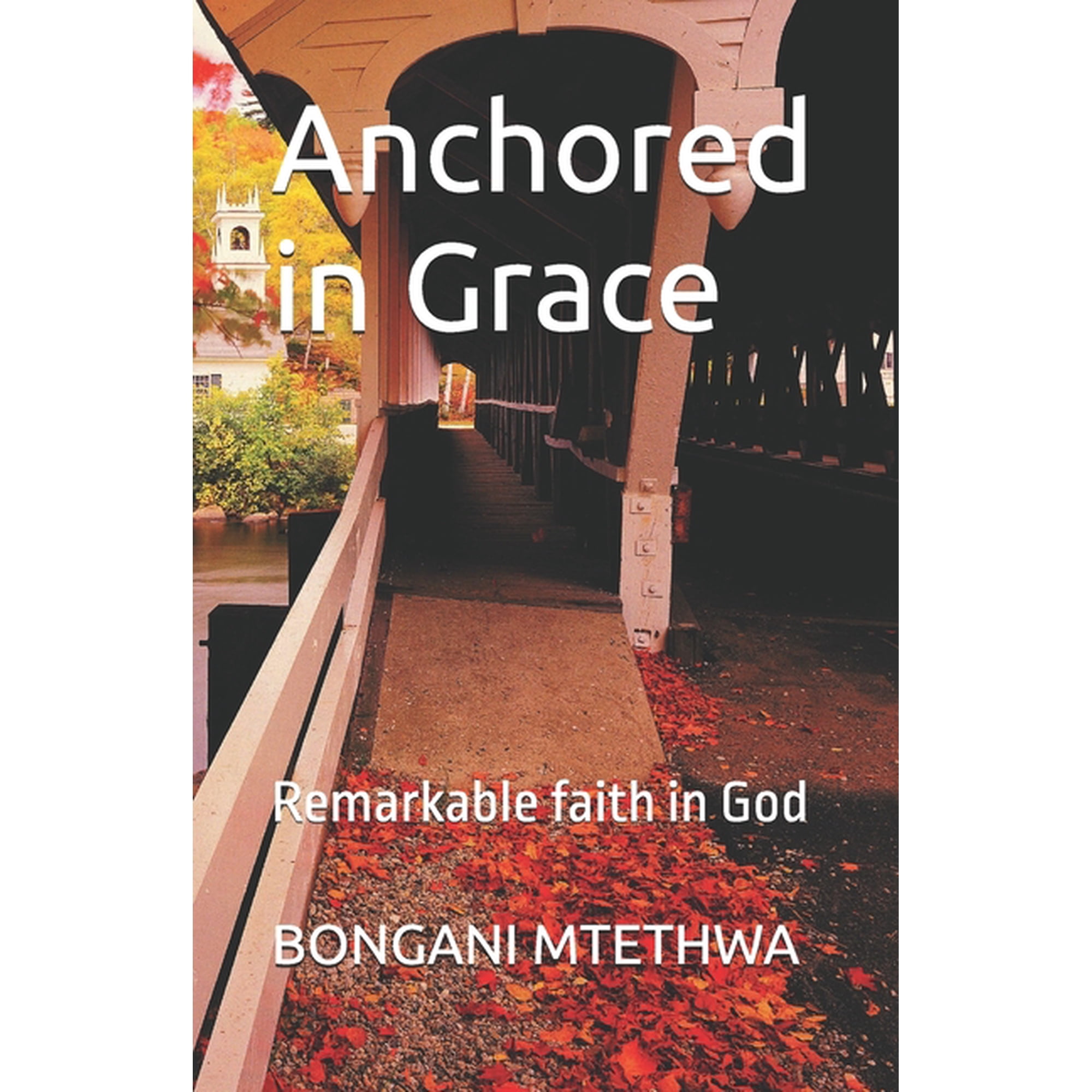 Anchored in Grace: Remarkable faith in God (Paperback)