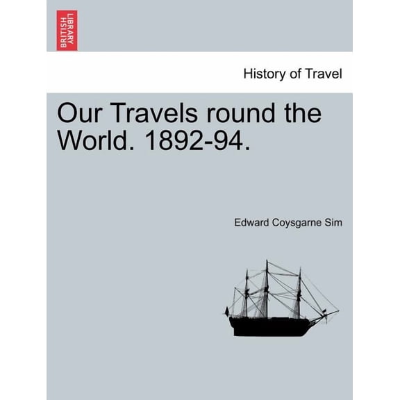 Our Travels Round the World. 1892-94. Paperback