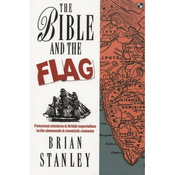 The Bible and the Flag: Protestant Mission and British Imperialism in the 19th and 20th Centuries, (Paperback)