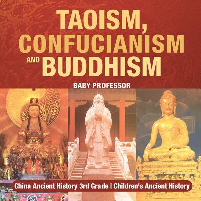 Taoism Confucianism And Buddhism China Ancient History 3rd Grade Childrens Ancient History - 