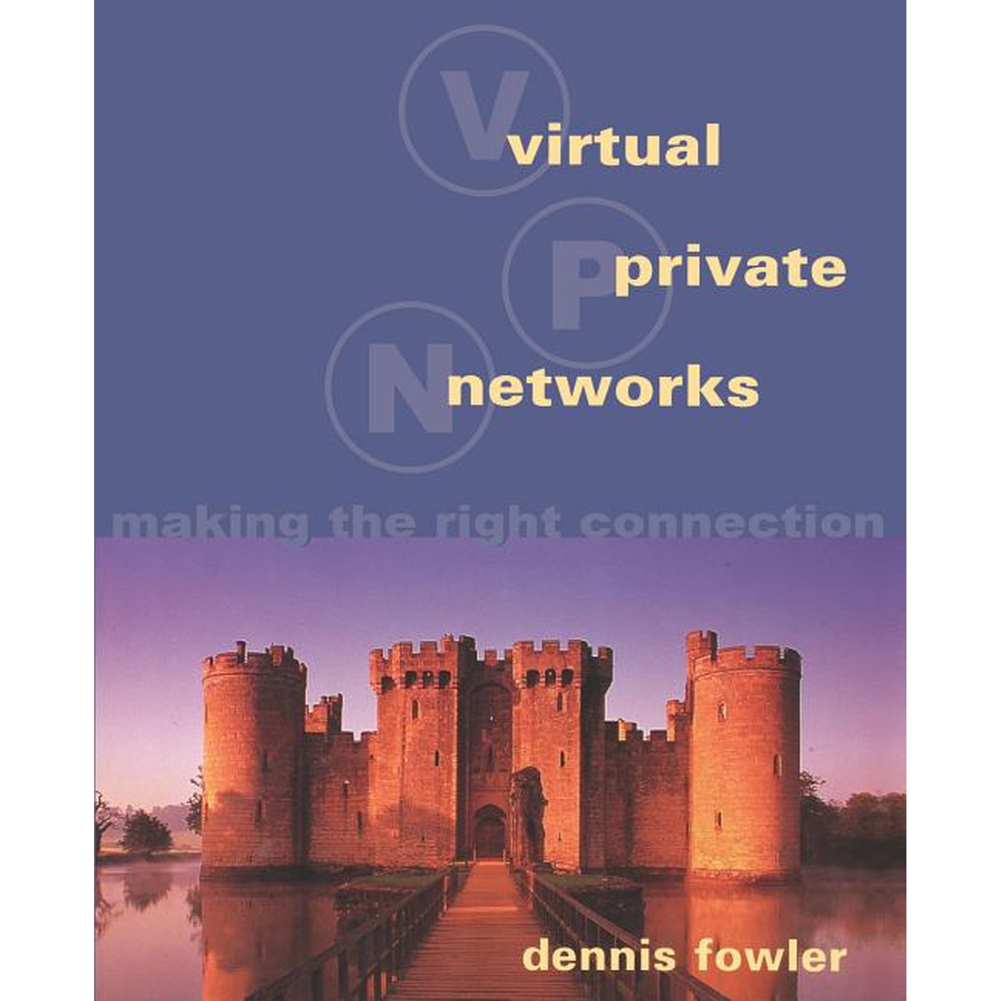Morgan Kaufmann Series in Networking (Pa Virtual Private Networks: Making the Right Connection (Paperback)