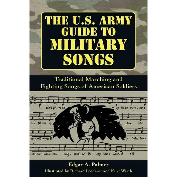 The U.S. Army Guide to Military Songs Traditional Marching and