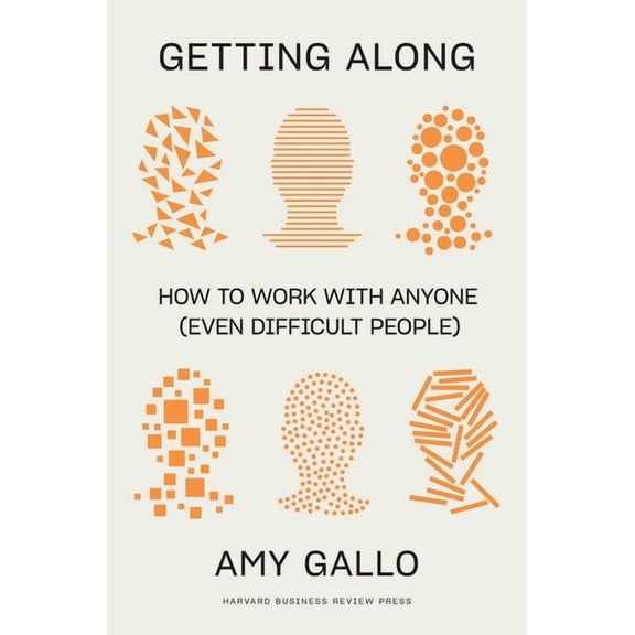 Getting Along: How to Work with Anyone (Even Difficult People), (Hardcover)