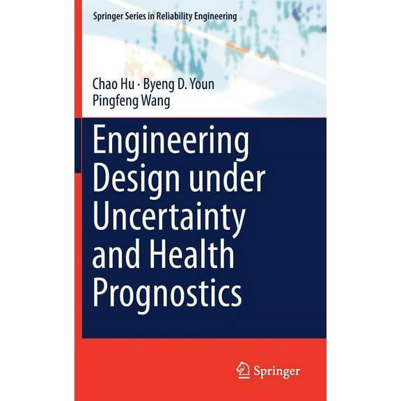 Springer Reliability Engineering Engineering Design Under Uncertainty and Health Prognostics, (Hardcover)