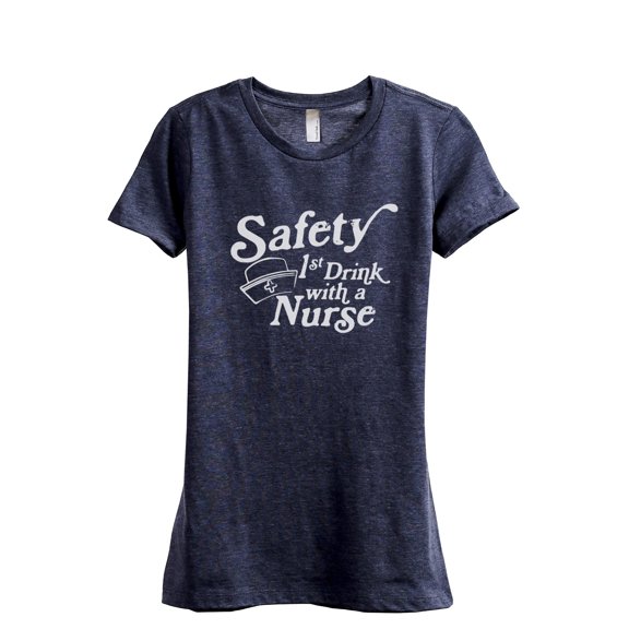Safety First Drink With A Nurse Women's Fashion Relaxed T-Shirt Tee Heather Navy Medium
