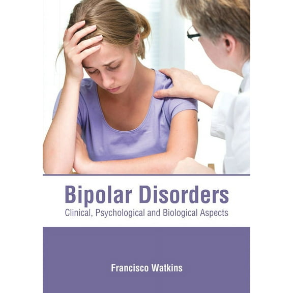 Bipolar Disorders: Clinical, Psychological and Biological Aspects, (Hardcover)