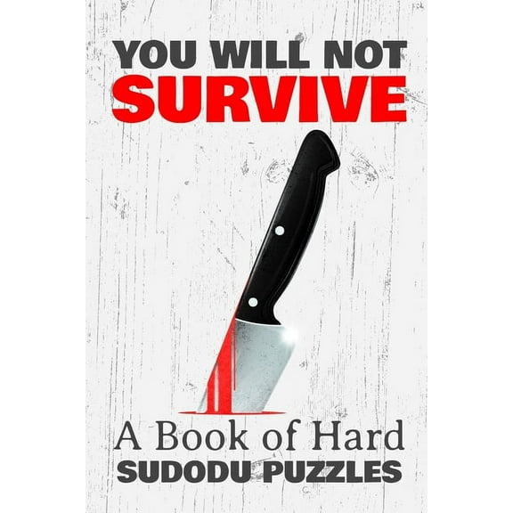 You Will Not Survive : A Book of HARD SUDOKU PUZZLES: A book of 300 VERY HARD SUDOKU Puzzles (Paperback)