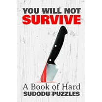 You Will Not Survive : A Book of HARD SUDOKU PUZZLES: A book of 300 VERY HARD SUDOKU Puzzles (Paperback)