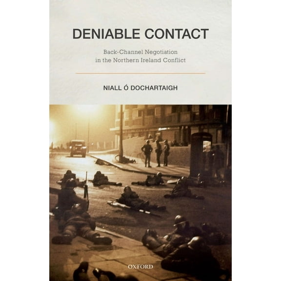 Deniable Contact: Back-Channel Negotiation in Northern Ireland, (Hardcover)
