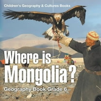 Where is Mongolia? Geography Book Grade 6 Children's Geography & Culture Books, (Paperback)