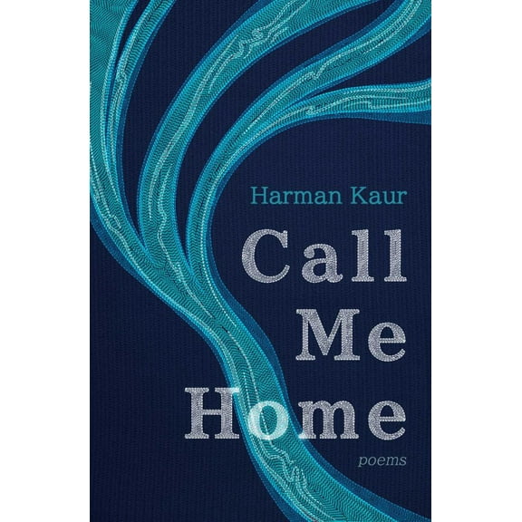 Harman Kaur: Call Me Home: Poems (Paperback)