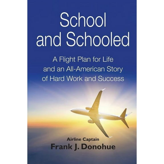 School and Schooled: A Flight Plan for Life and an All-American Story of Hard Work and Success., (Paperback)