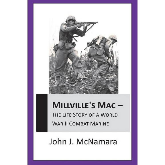 MILLVILLE'S MAC - The Life Story Of A World War II Combat Marine (Paperback)