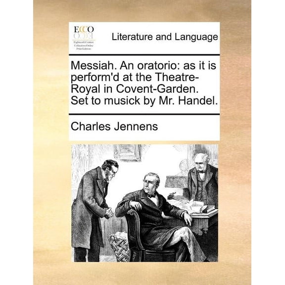 Messiah. an Oratorio: As It Is Perform'd at the Theatre-Royal in Covent-Garden. Set to Musick by Mr. Handel. (Paperback)