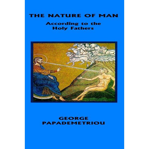 The Nature of Man According to the Holy Fathers: George Papademetriou (Paperback) by George Papademetriou