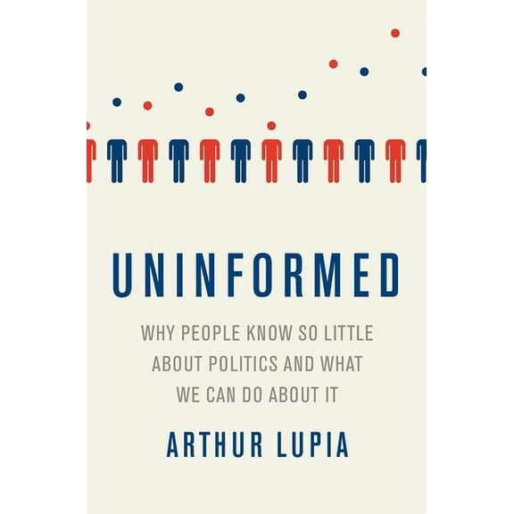 Uninformed: Why People Seem to Know So Little about Politics and What We Can Do about It, (Paperback)