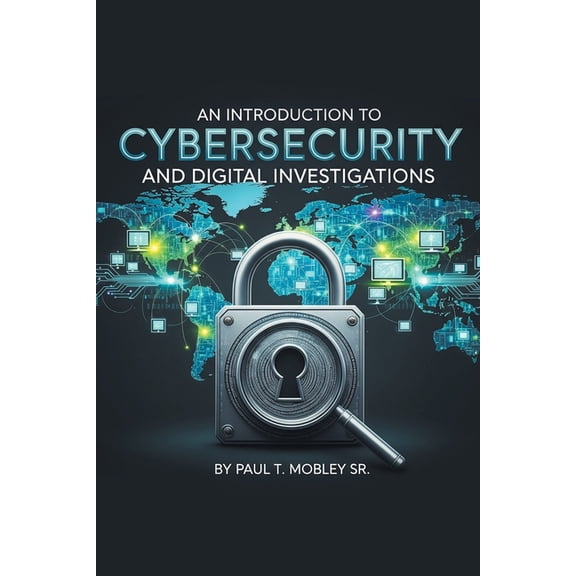 An Introduction to Cybersecurity and Digital Investigations, (Paperback)