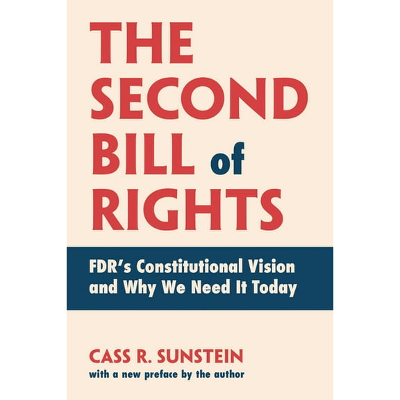The Second Bill of Rights: Fdr's Constitutional Vision and Why We Need It Today, with a New Preface by the Author, (Paperback)