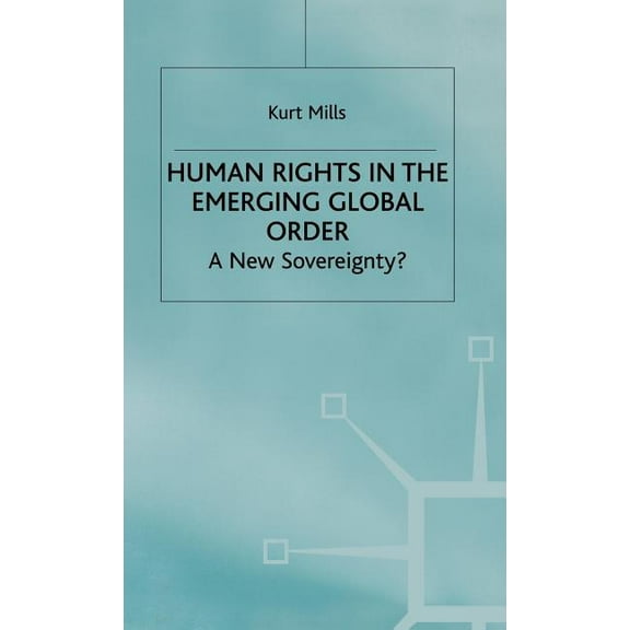 International Political Economy Human Rights in the Emerging Global Order: A New Sovereignty?, (Hardcover)