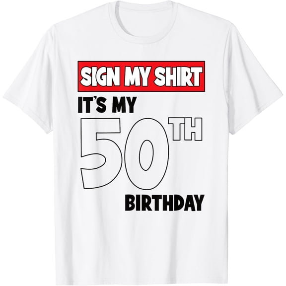 It's My 50th Birthday Party 50 Years Old Men Women Sign My T-Shirt mens t shirt,white,women,funny,misfits,men,journey