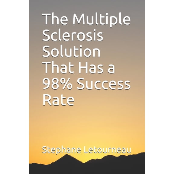 The Multiple Sclerosis Solution That Has a 98% Success Rate (Paperback)