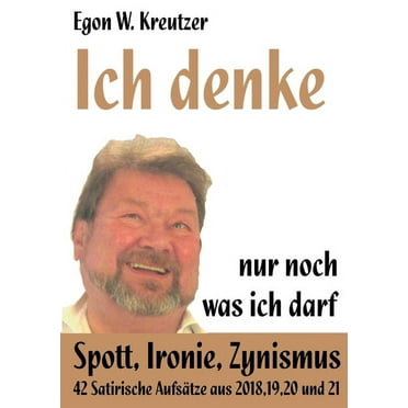 Ich denke nur noch was ich darf: Spott, Ironie, Zynismus (Paperback)