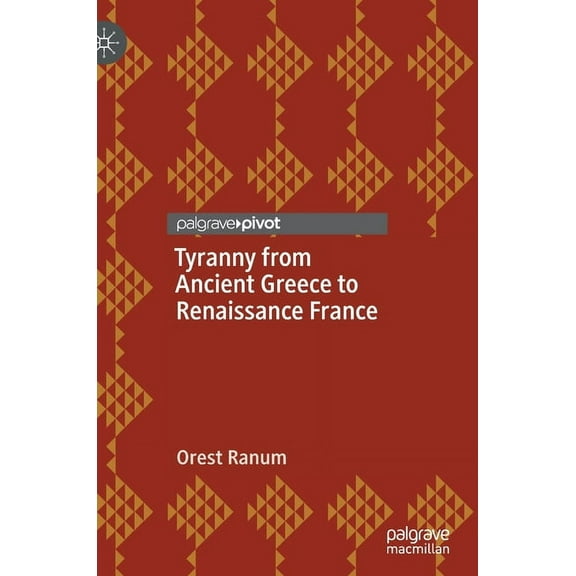 Tyranny from Ancient Greece to Renaissance France, (Hardcover)