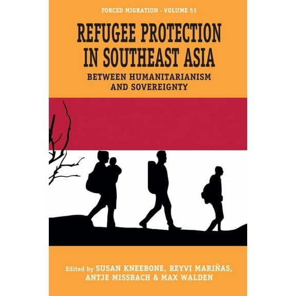 Forced Migration Refugee Protection in Southeast Asia: Between Humanitarianism and Sovereignty, Book 51, (Hardcover)