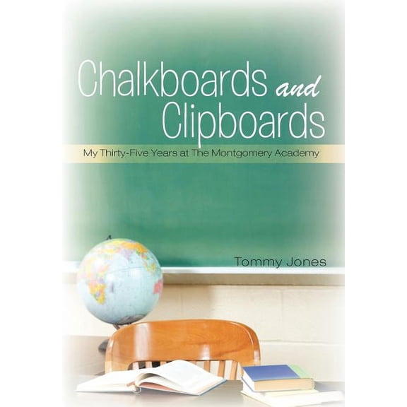 Chalkboards and Clipboards: My Thirty-Five Years at the Montgomery Academy, (Hardcover)