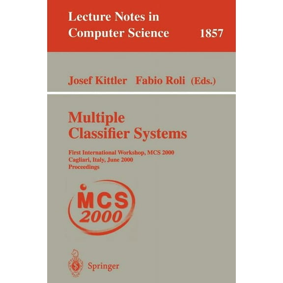 Lecture Notes in Computer Science Multiple Classifier Systems: First International Workshop, MCS 2000 Cagliari, Italy, June 21-23, 2000 Proceedings, Book 1857, (Paperback)