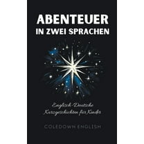 Abenteuer in Zwei Sprachen: Englisch-Deutsche Kurzgeschichten fÃ¼r Kinder, (Paperback)