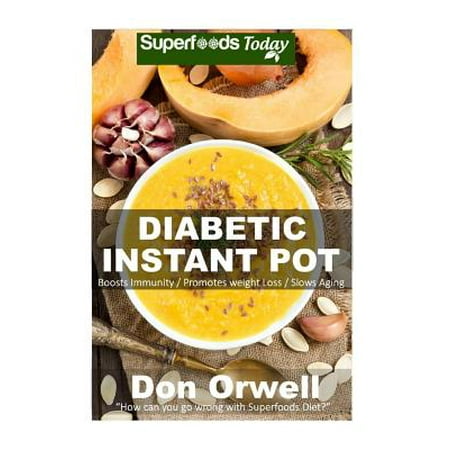 Diabetic Instant Pot : 45+ One Pot Instant Pot Recipe Book, Dump Dinners Recipes, Quick & Easy Cooking Recipes, Antioxidants & Phytochemicals: Soups Stews and Chilis, Pressure