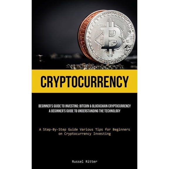 Cryptocurrency: Beginner's Guide to Investing: Bitcoin & Blockchain Cryptocurrency: A Beginner's Guide to , (Paperback)