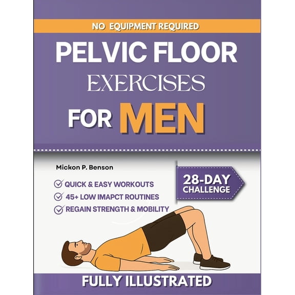 Pelvic Floor Exercises for Men: Strengthen Your Core, Improve Bladder Control, and Rebuild Confidence Through a Clear St, (Paperback)