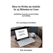 How to Write an Article in 15 Minutes or Less: Including research, proofreading and editing, (Paperback)