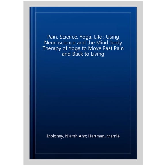 Pre-Owned Pain Science - Yoga - Life: Bridging Neuroscience and Yoga for Pain Care (Paperback)
