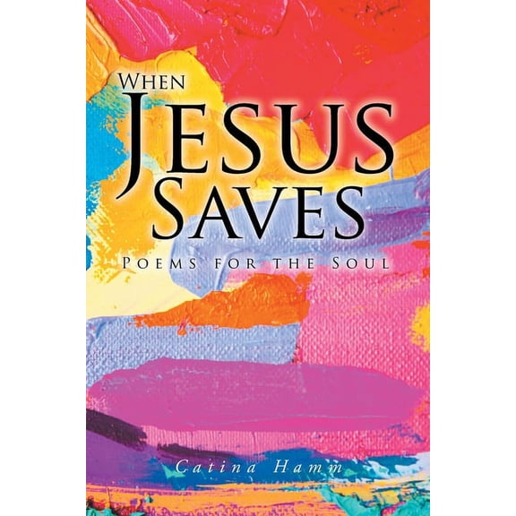 When Jesus Saves: Poems for the Soul, (Paperback)